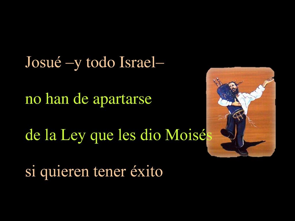 de la Ley que les dio Moisés si quieren tener éxito