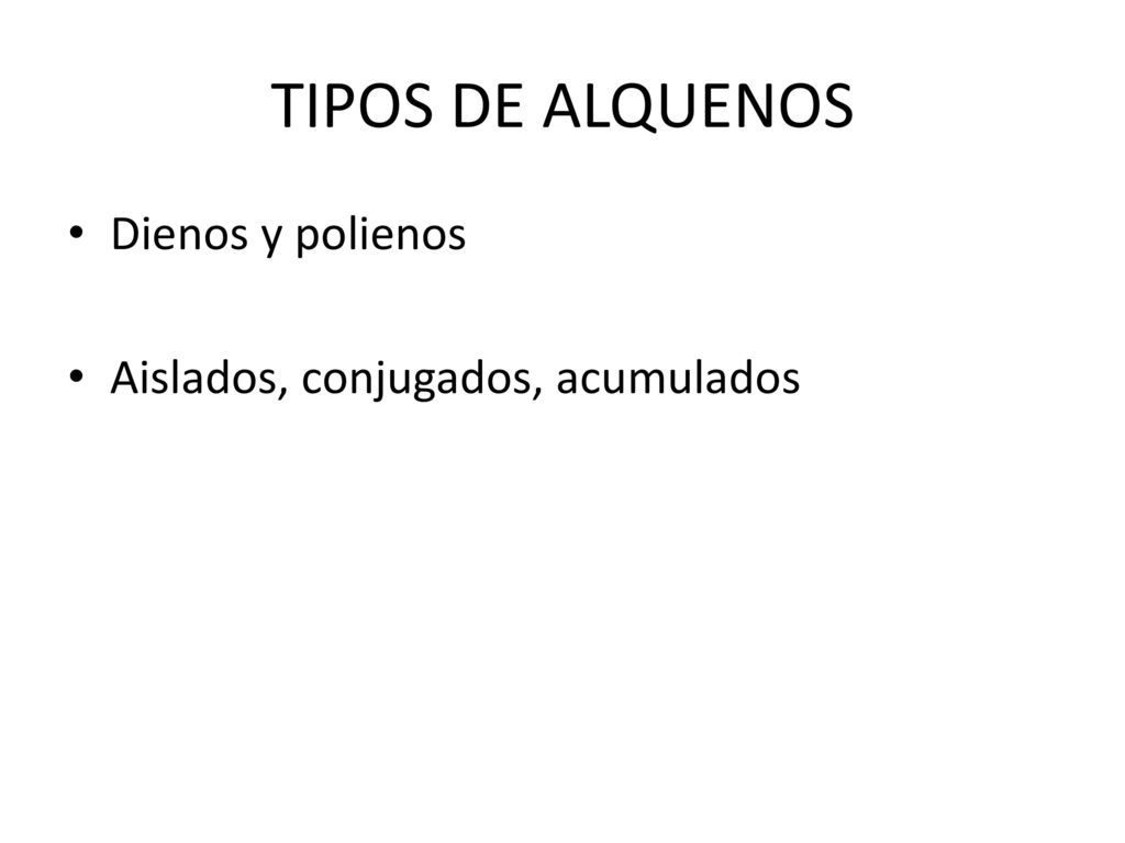 TIPOS DE ALQUENOS Dienos y polienos Aislados, conjugados, acumulados