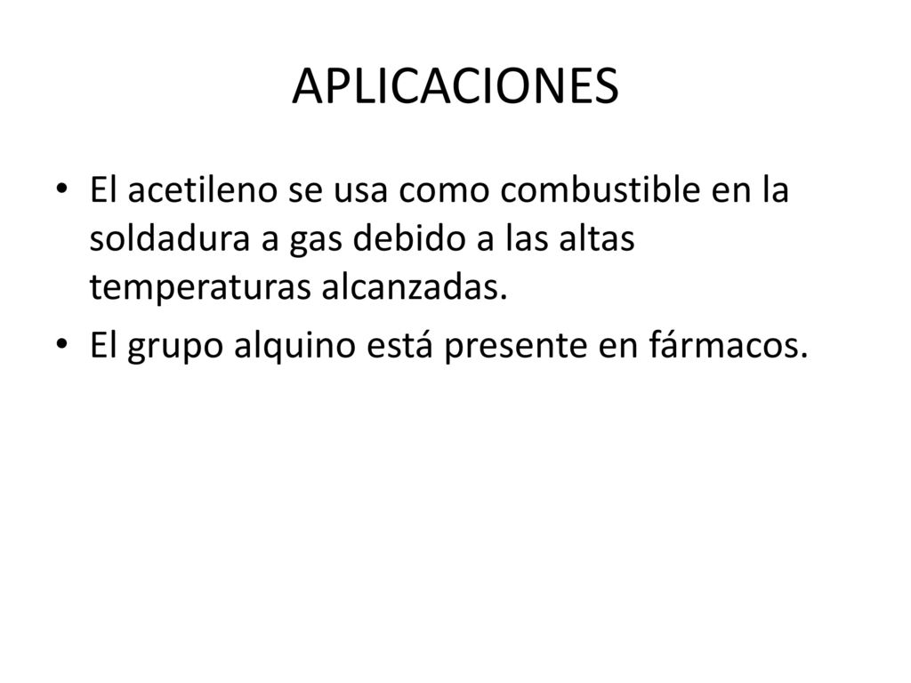 APLICACIONES El acetileno se usa como combustible en la soldadura a gas debido a las altas temperaturas alcanzadas.