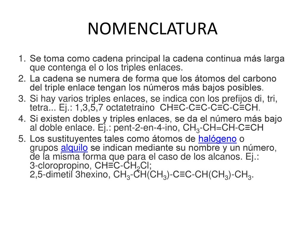 NOMENCLATURA Se toma como cadena principal la cadena continua más larga que contenga el o los triples enlaces.