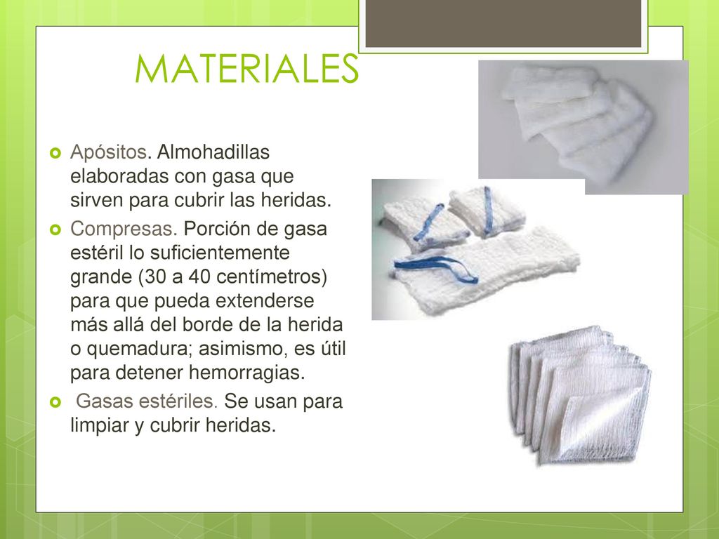 MATERIALES Apósitos. Almohadillas elaboradas con gasa que sirven para cubrir las heridas.