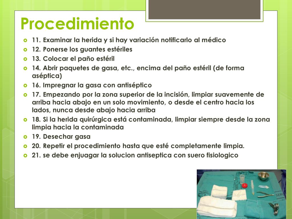 Procedimiento 11. Examinar la herida y si hay variación notificarlo al médico. 12. Ponerse los guantes estériles.