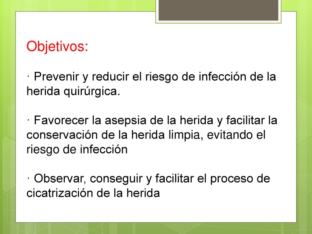 Objetivos: · Prevenir y reducir el riesgo de infección de la herida quirúrgica.