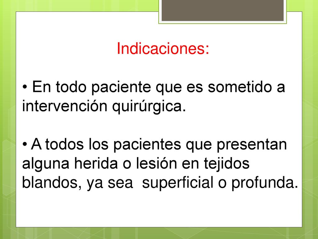Indicaciones: • En todo paciente que es sometido a intervención quirúrgica.