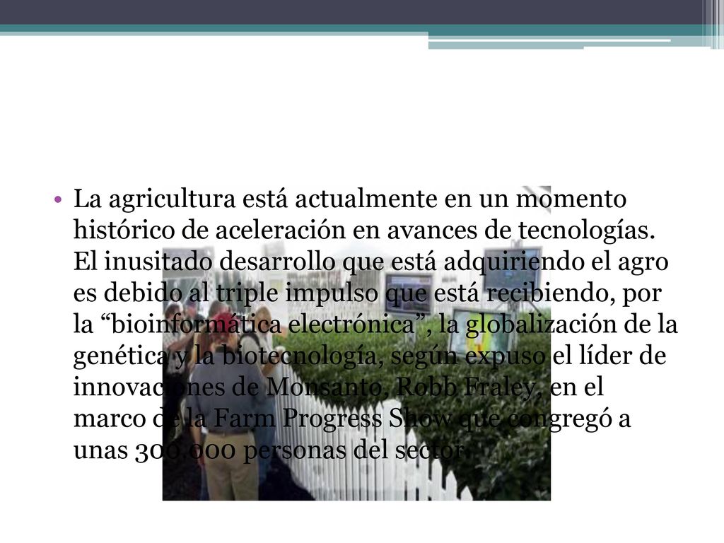 La agricultura está actualmente en un momento histórico de aceleración en avances de tecnologías.
