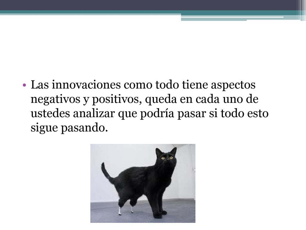 Las innovaciones como todo tiene aspectos negativos y positivos, queda en cada uno de ustedes analizar que podría pasar si todo esto sigue pasando.