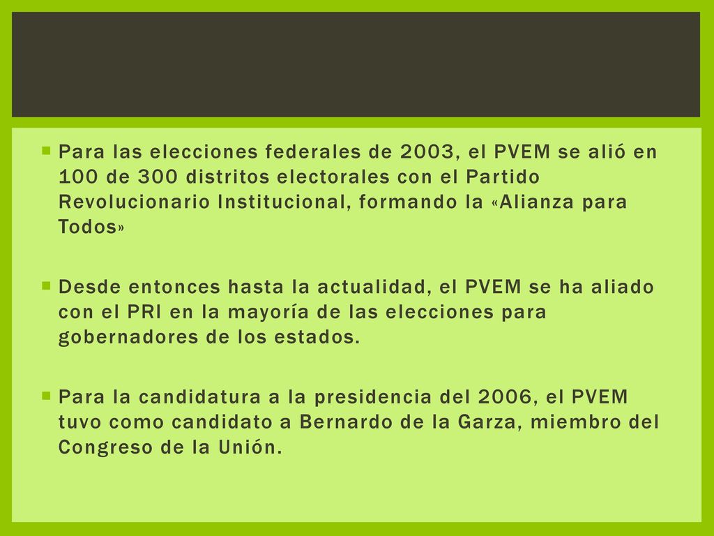 Para las elecciones federales de 2003, el PVEM se alió en 100 de 300 distritos electorales con el Partido Revolucionario Institucional, formando la «Alianza para Todos»