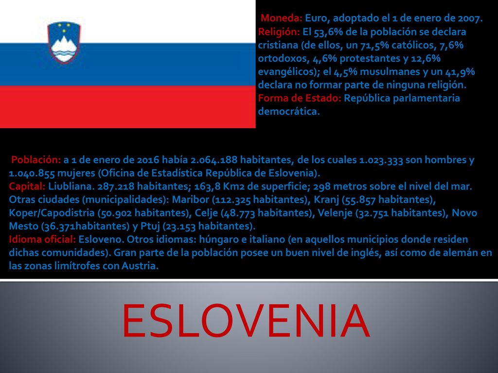 ESLOVENIA Moneda: Euro, adoptado el 1 de enero de 2007.