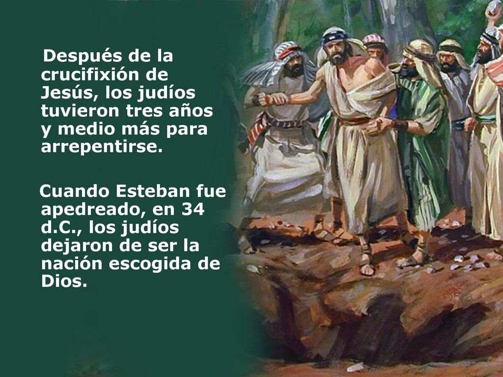 Después de la crucifixión de Jesús, los judíos tuvieron tres años y medio más para arrepentirse.