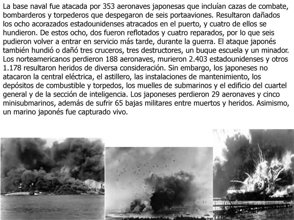 La base naval fue atacada por 353 aeronaves japonesas que incluían cazas de combate, bombarderos y torpederos que despegaron de seis portaaviones.