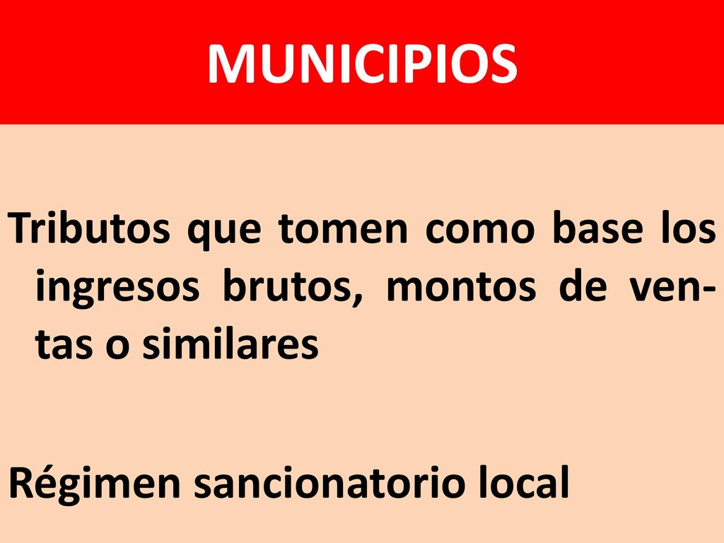 MUNICIPIOS Tributos que tomen como base los ingresos brutos, montos de ven-tas o similares Régimen sancionatorio local