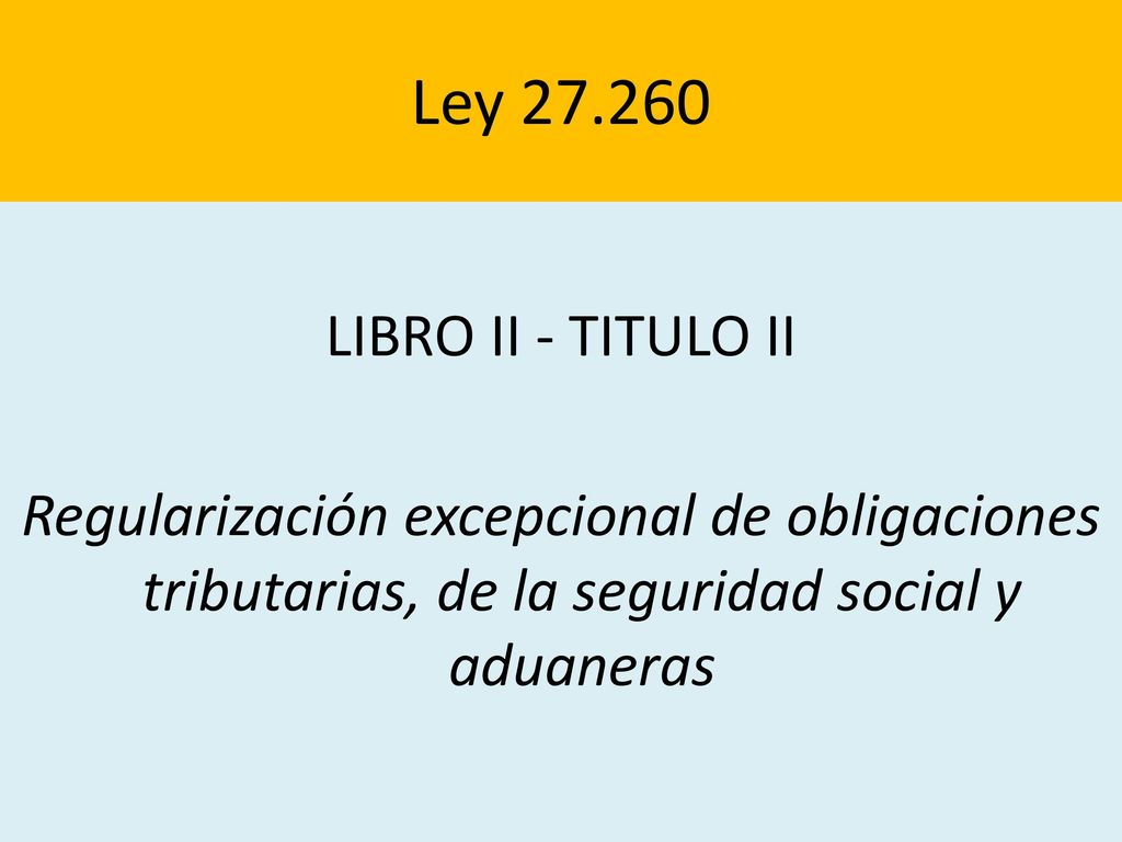 Ley LIBRO II - TITULO II Regularización excepcional de obligaciones tributarias, de la seguridad social y aduaneras