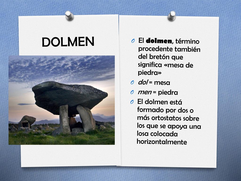 DOLMEN El dolmen, término procedente también del bretón que significa «mesa de piedra» dol = mesa.