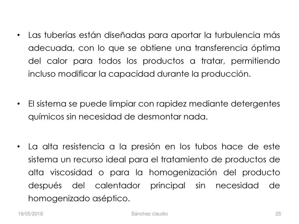 Las tuberías están diseñadas para aportar la turbulencia más adecuada, con lo que se obtiene una transferencia óptima del calor para todos los productos a tratar, permitiendo incluso modificar la capacidad durante la producción.