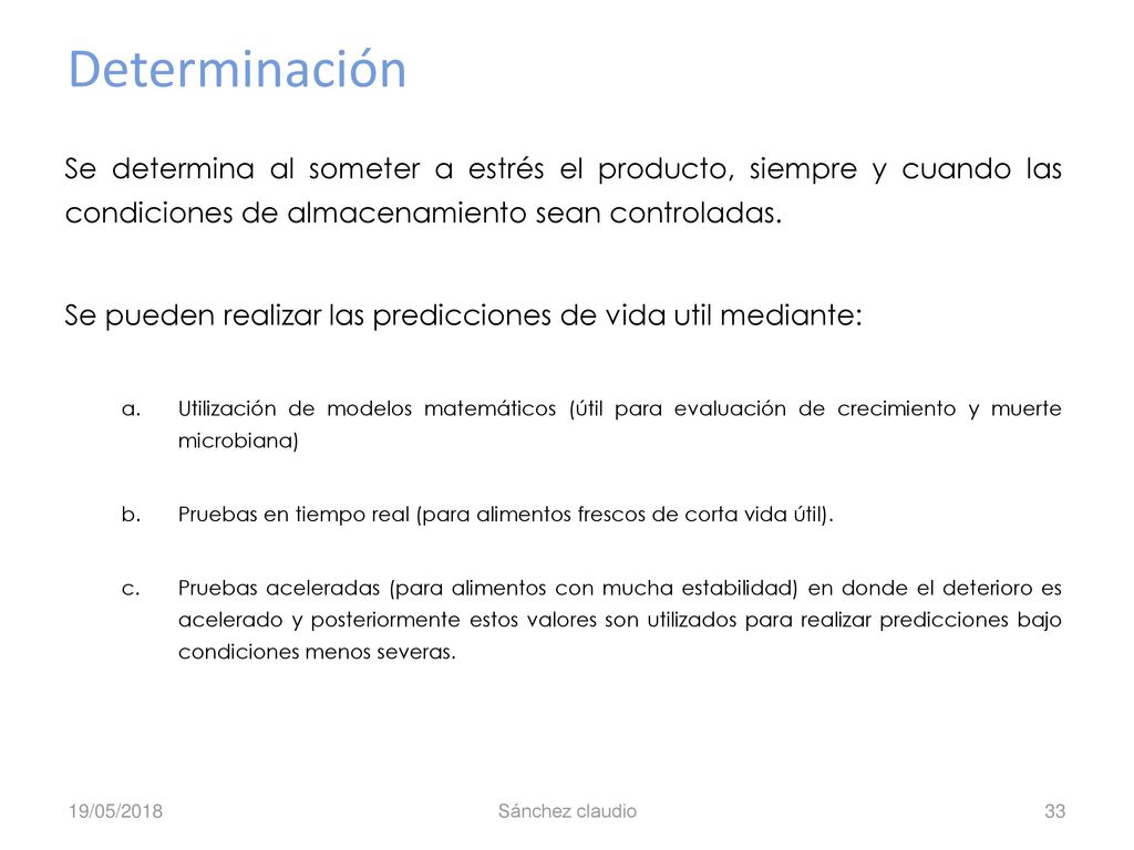 Determinación Se determina al someter a estrés el producto, siempre y cuando las condiciones de almacenamiento sean controladas.