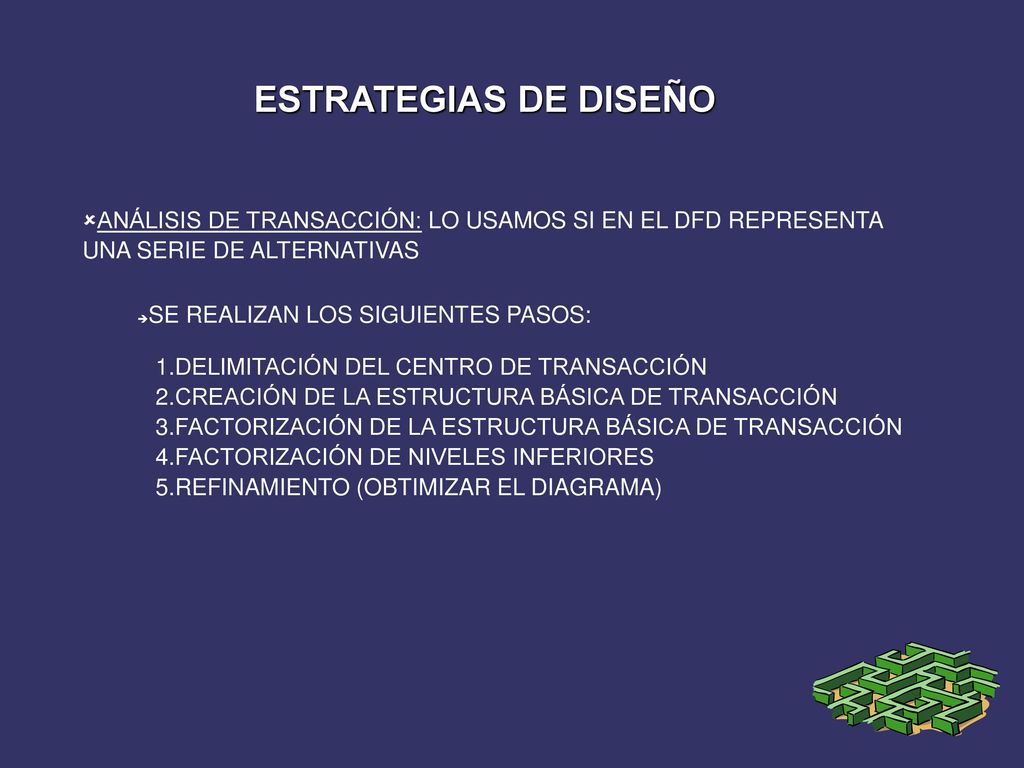 ESTRATEGIAS DE DISEÑO ANÁLISIS DE TRANSACCIÓN: LO USAMOS SI EN EL DFD REPRESENTA UNA SERIE DE ALTERNATIVAS.