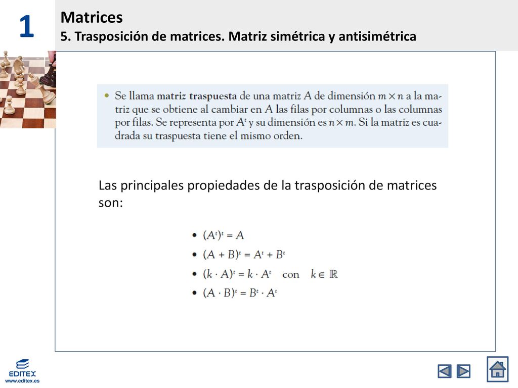 1 Matrices. 5. Trasposición de matrices. Matriz simétrica y antisimétrica. Las principales propiedades de la trasposición de matrices son: