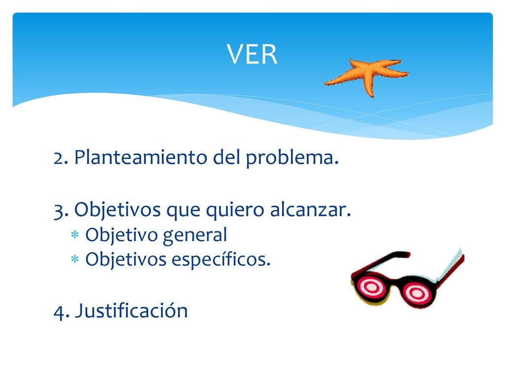 VER 2. Planteamiento del problema. 3. Objetivos que quiero alcanzar.
