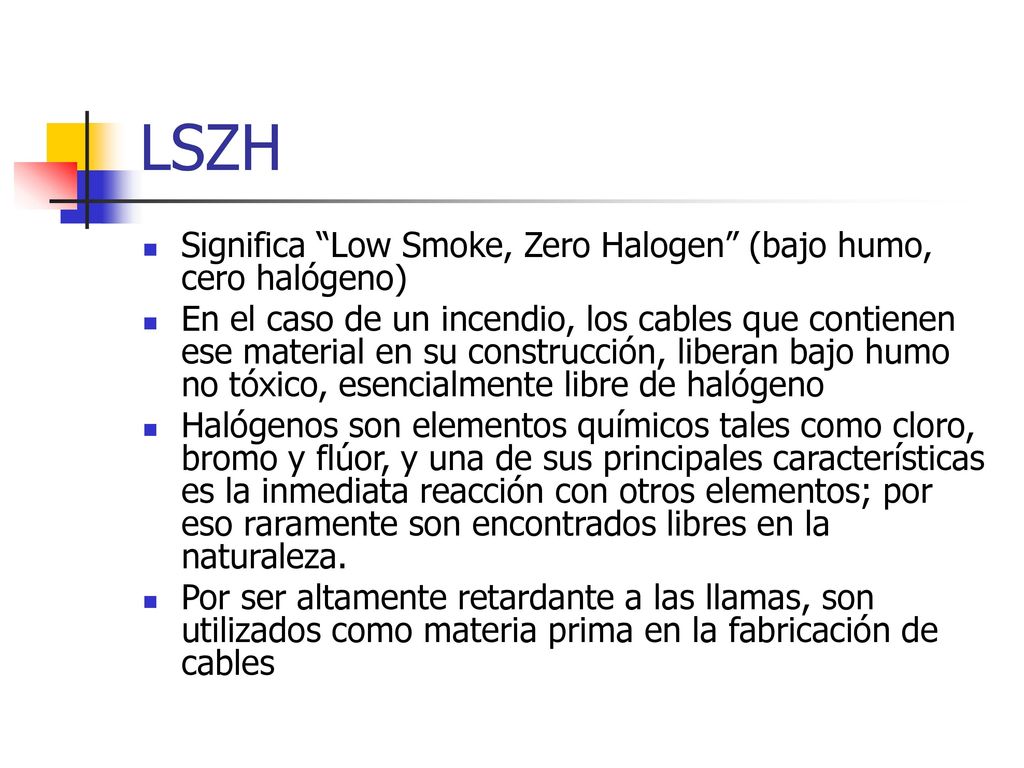 LSZH Significa Low Smoke, Zero Halogen (bajo humo, cero halógeno)