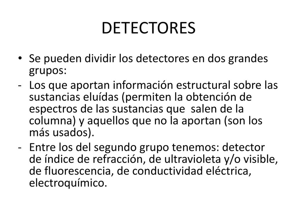 DETECTORES Se pueden dividir los detectores en dos grandes grupos: