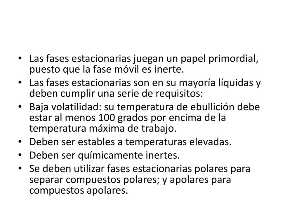 Las fases estacionarias juegan un papel primordial, puesto que la fase móvil es inerte.