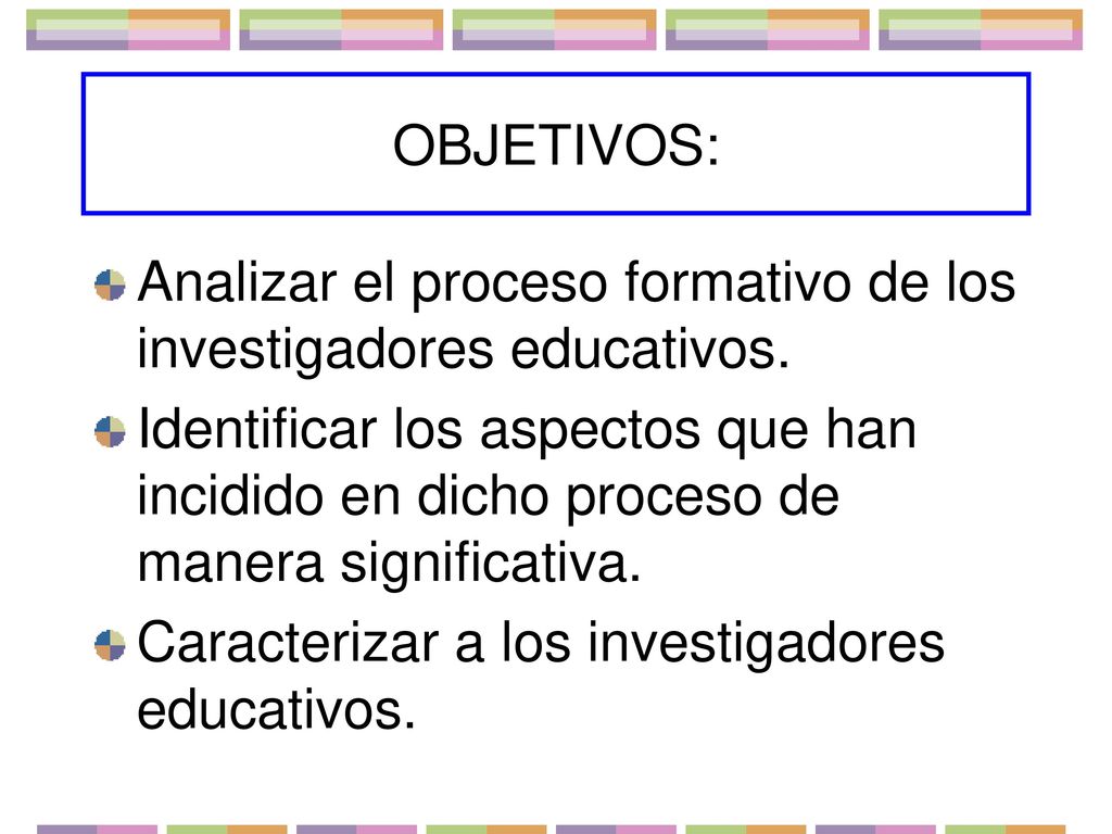 OBJETIVOS: Analizar el proceso formativo de los investigadores educativos.