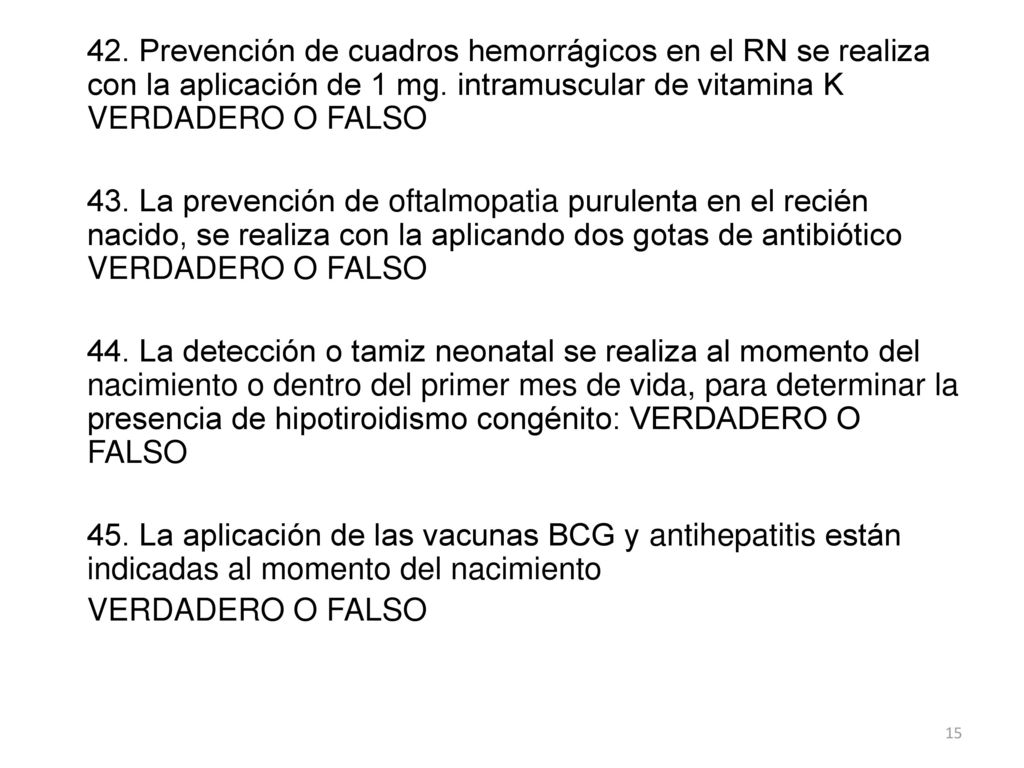 42. Prevención de cuadros hemorrágicos en el RN se realiza con la aplicación de 1 mg. intramuscular de vitamina K VERDADERO O FALSO