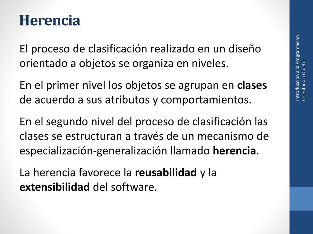 Herencia El proceso de clasificación realizado en un diseño orientado a objetos se organiza en niveles.