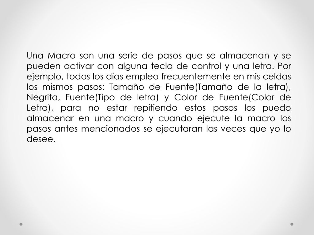 Una Macro son una serie de pasos que se almacenan y se pueden activar con alguna tecla de control y una letra.