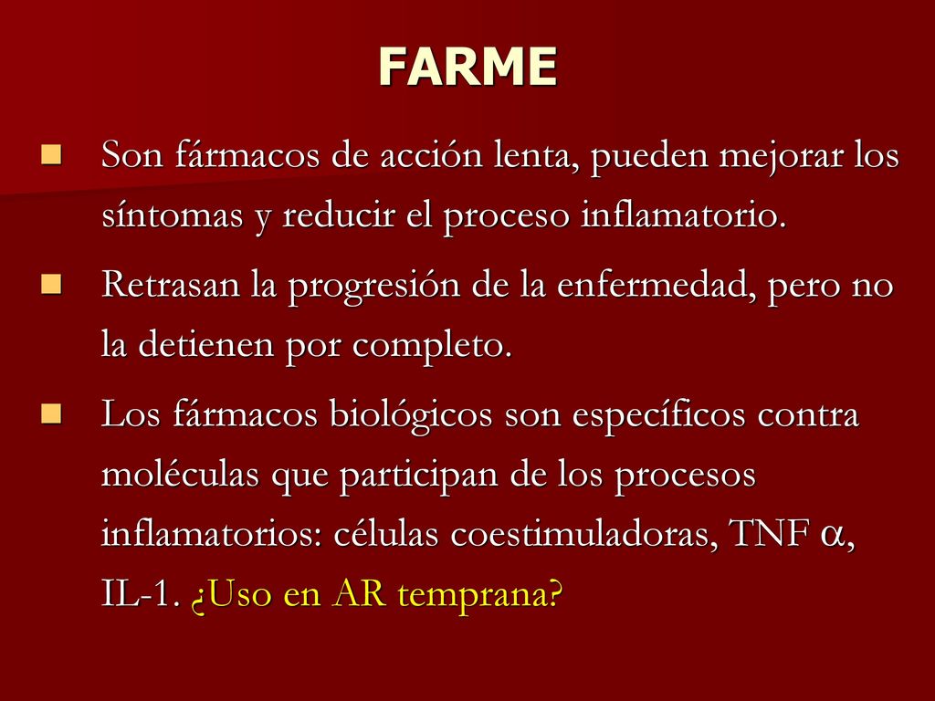 FARME Son fármacos de acción lenta, pueden mejorar los síntomas y reducir el proceso inflamatorio.