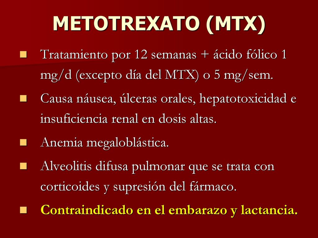 METOTREXATO (MTX) Tratamiento por 12 semanas + ácido fólico 1 mg/d (excepto día del MTX) o 5 mg/sem.