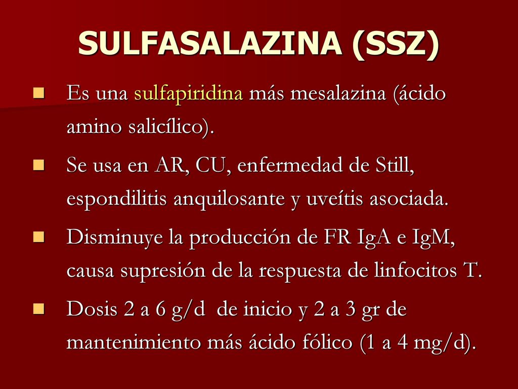 SULFASALAZINA (SSZ) Es una sulfapiridina más mesalazina (ácido amino salicílico).