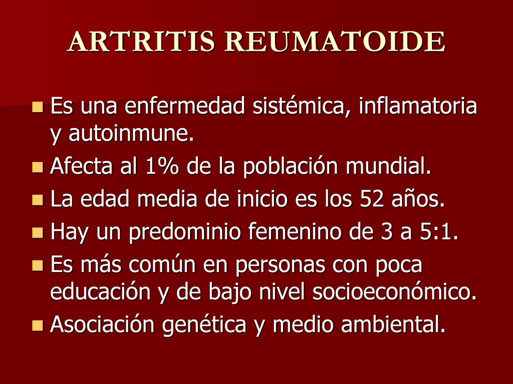 ARTRITIS REUMATOIDE Es una enfermedad sistémica, inflamatoria y autoinmune. Afecta al 1% de la población mundial.