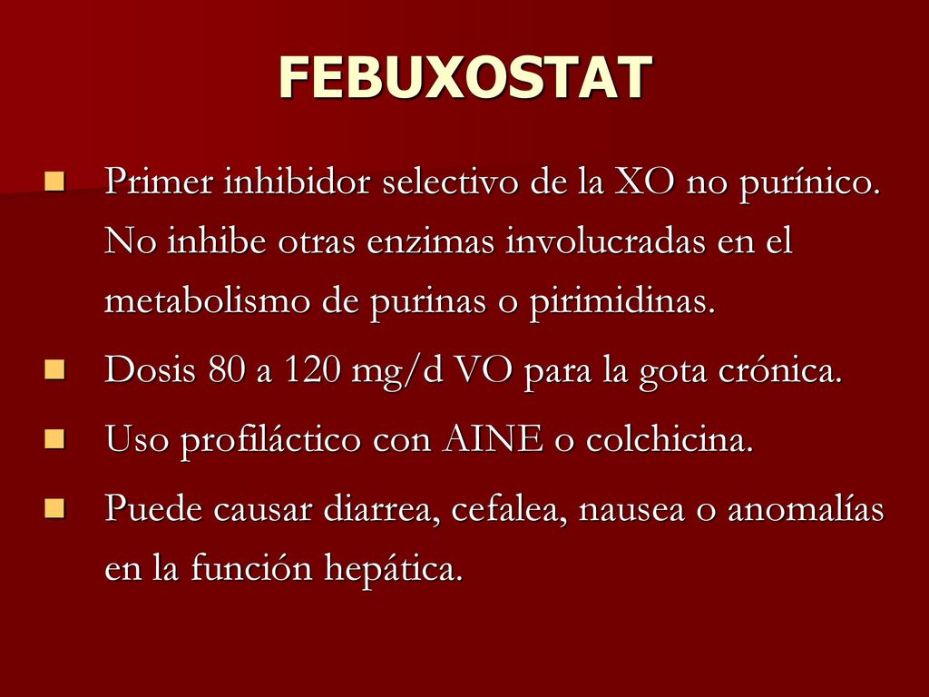 FEBUXOSTAT Primer inhibidor selectivo de la XO no purínico. No inhibe otras enzimas involucradas en el metabolismo de purinas o pirimidinas.