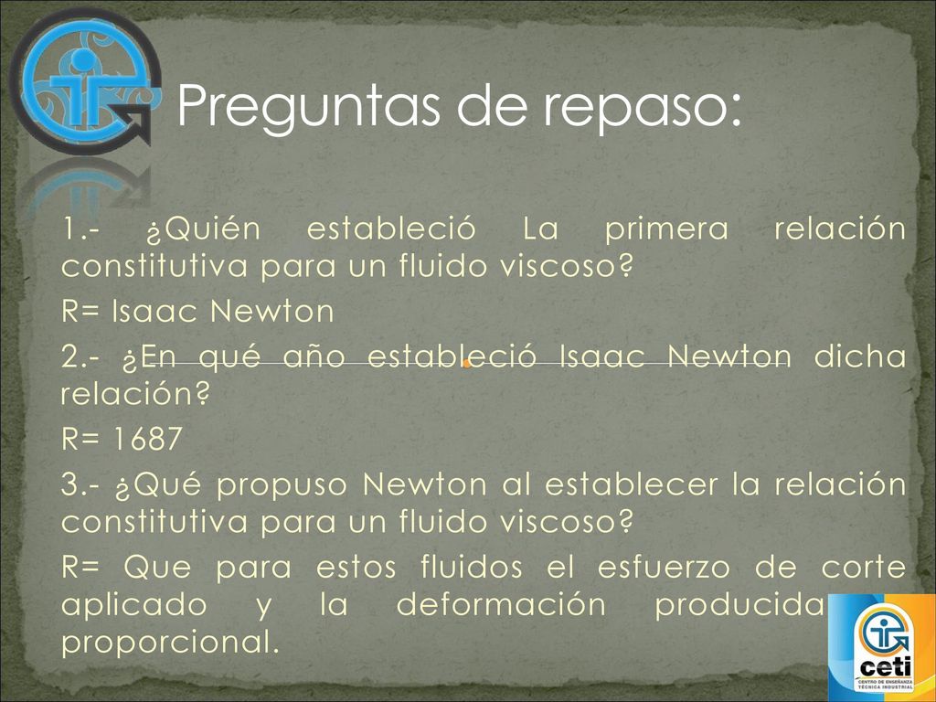 Preguntas de repaso: 1.- ¿Quién estableció La primera relación constitutiva para un fluido viscoso