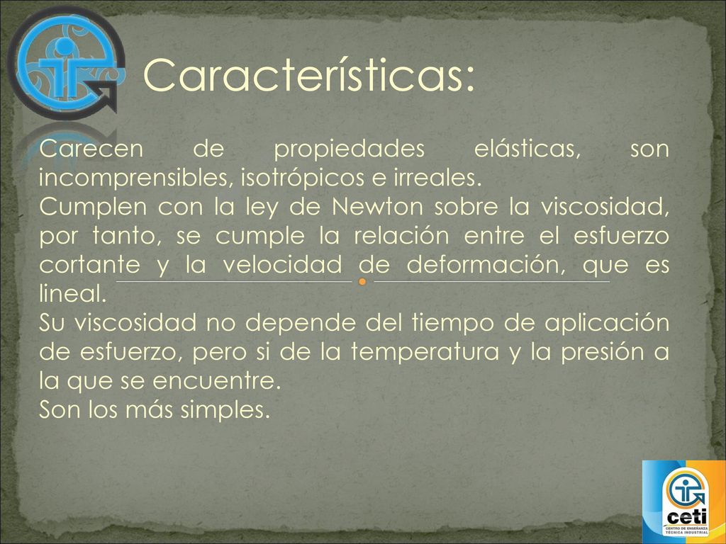 Características: Carecen de propiedades elásticas, son incomprensibles, isotrópicos e irreales.