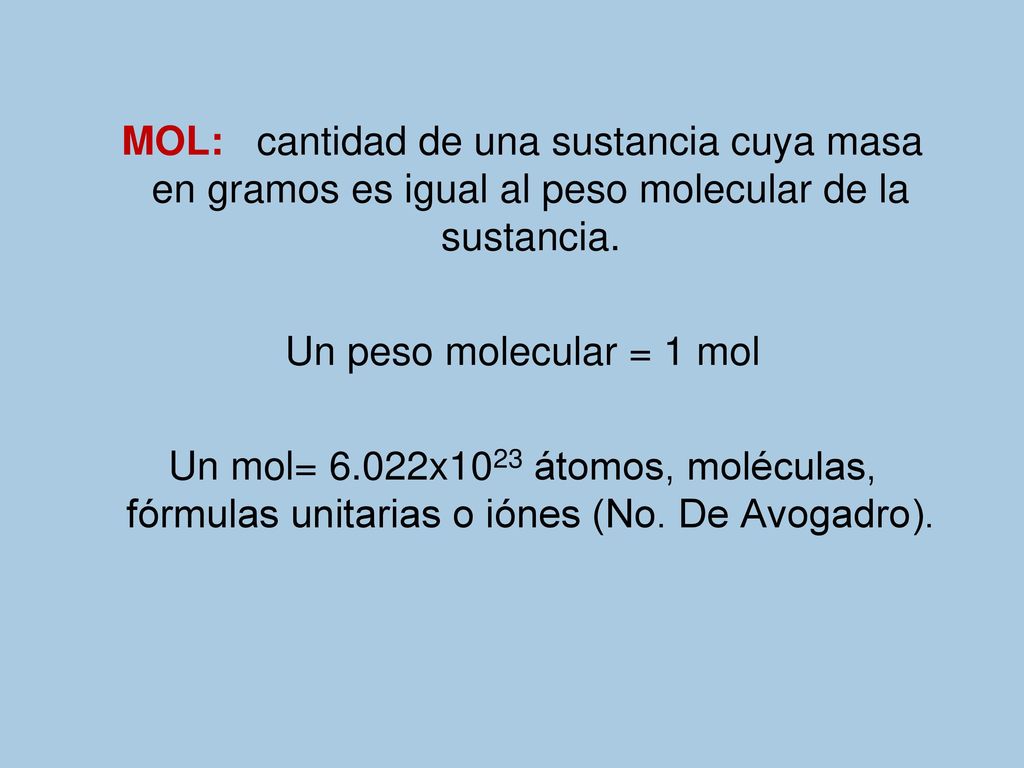 MOL: cantidad de una sustancia cuya masa en gramos es igual al peso molecular de la sustancia.