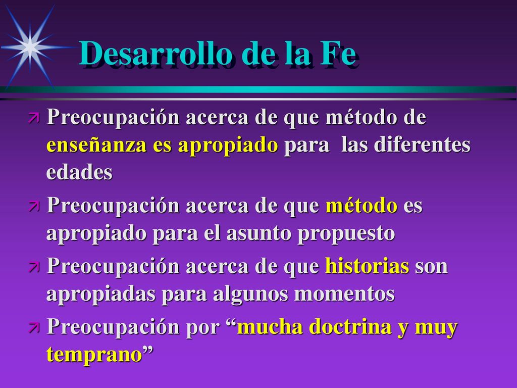 Desarrollo de la Fe Preocupación acerca de que método de enseñanza es apropiado para las diferentes edades.