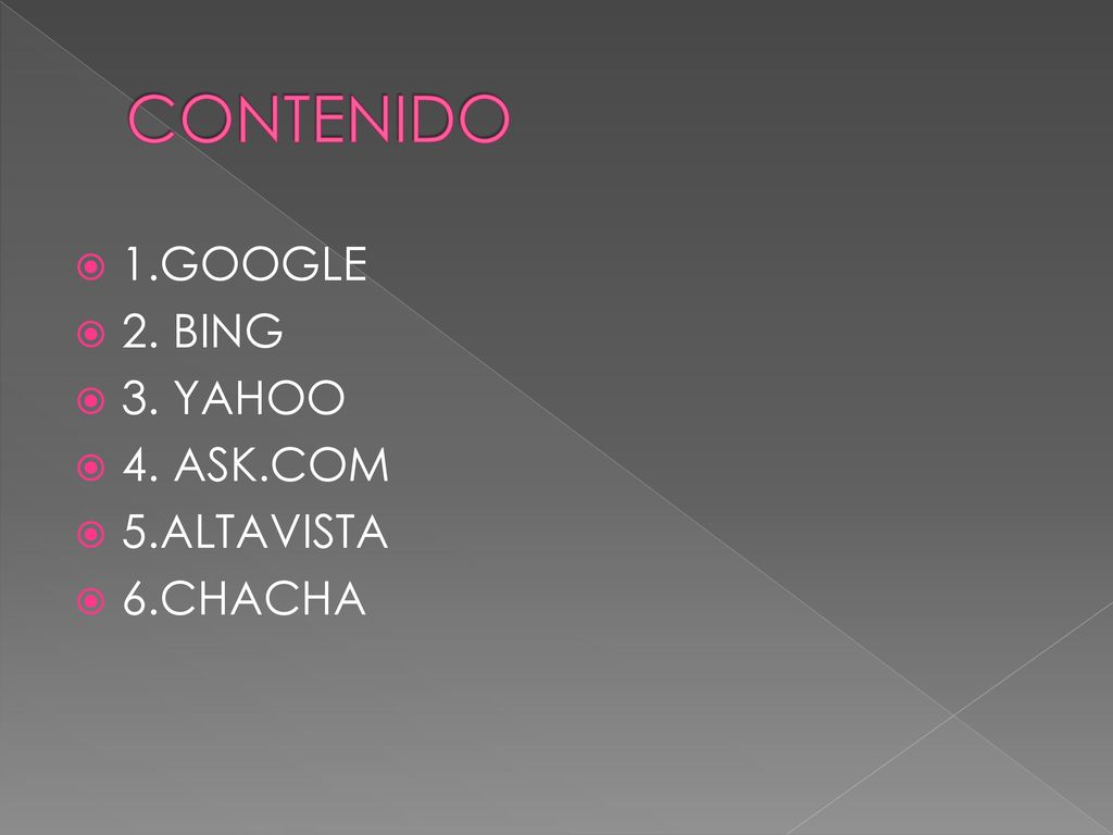 CONTENIDO 1.GOOGLE 2. BING 3. YAHOO 4. ASK.COM 5.ALTAVISTA 6.CHACHA
