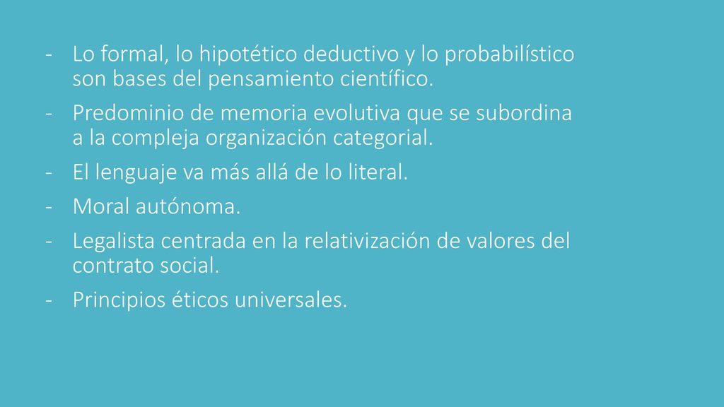 Lo formal, lo hipotético deductivo y lo probabilístico son bases del pensamiento científico.