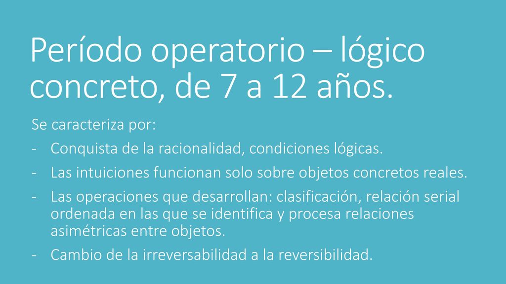 Período operatorio – lógico concreto, de 7 a 12 años.