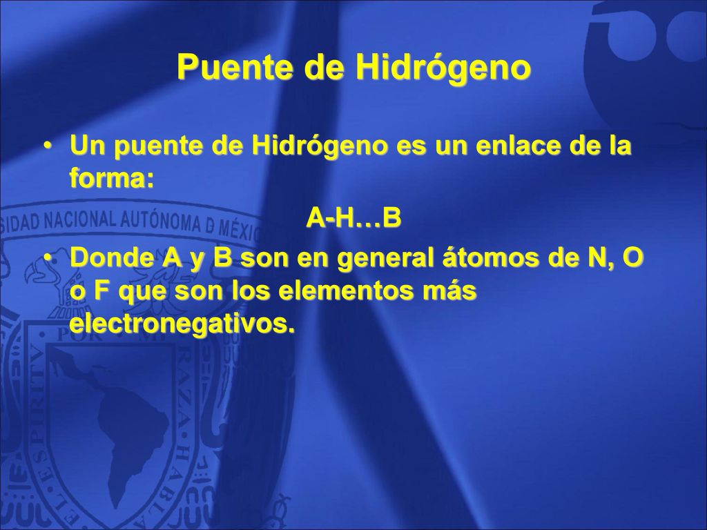 Puente de Hidrógeno Un puente de Hidrógeno es un enlace de la forma: