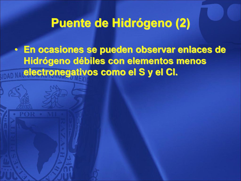 Puente de Hidrógeno (2) En ocasiones se pueden observar enlaces de Hidrógeno débiles con elementos menos electronegativos como el S y el Cl.