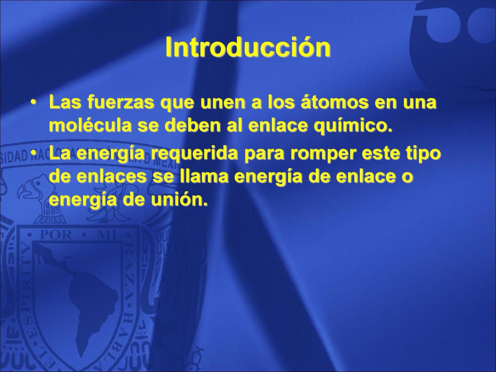 Introducción Las fuerzas que unen a los átomos en una molécula se deben al enlace químico.