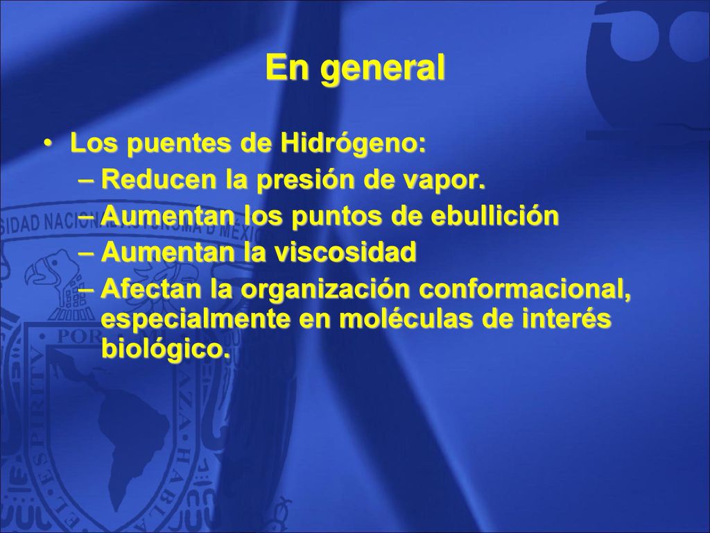 En general Los puentes de Hidrógeno: Reducen la presión de vapor.