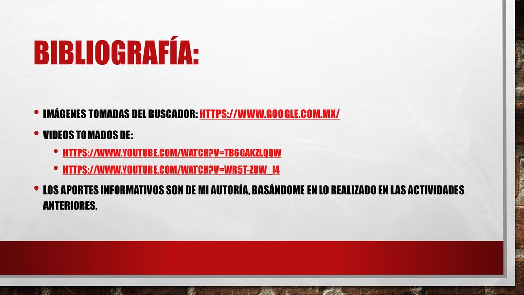 Bibliografía: Imágenes tomadas del buscador:   Videos tomados de:   v=tB6gAkzlQQw.