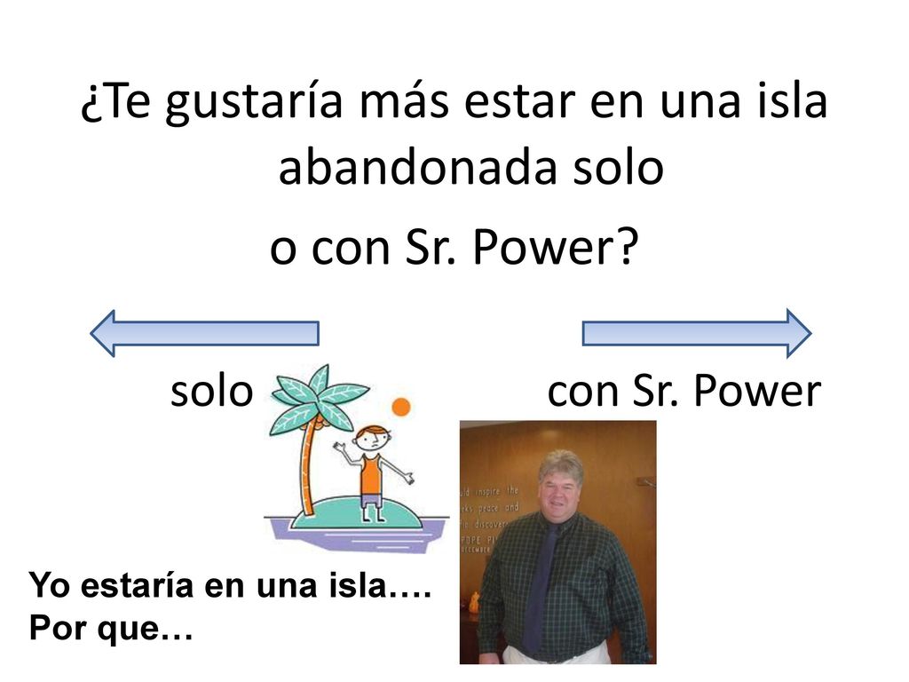¿Te gustaría más estar en una isla abandonada solo o con Sr. Power