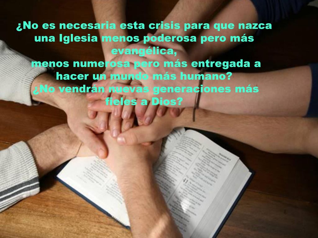 menos numerosa pero más entregada a hacer un mundo más humano