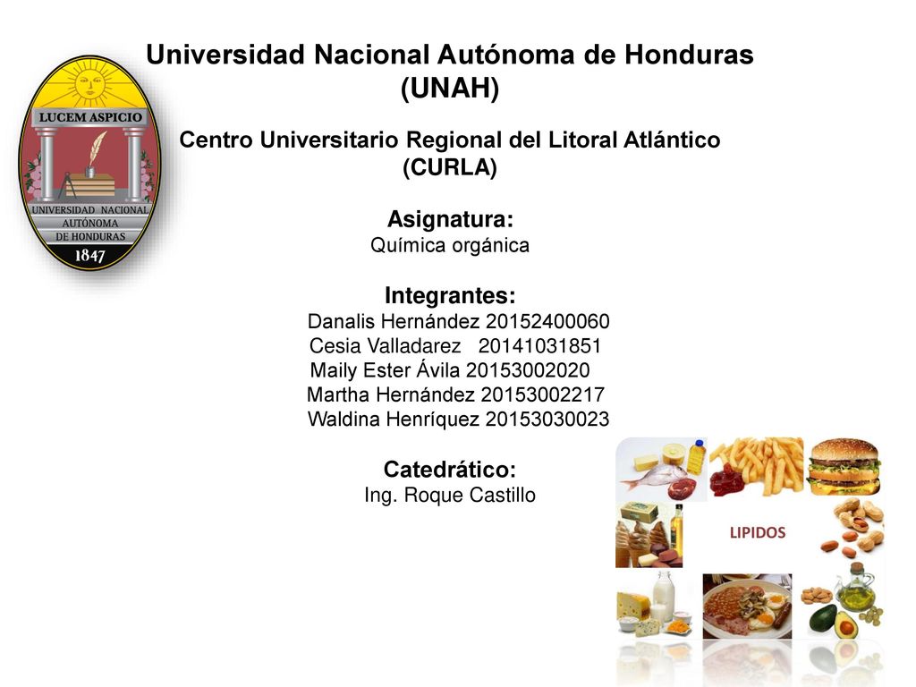 Universidad Nacional Autónoma de Honduras (UNAH) Centro Universitario Regional del Litoral Atlántico (CURLA) Asignatura: Química orgánica Integrantes: Danalis Hernández Cesia Valladarez Maily Ester Ávila Martha Hernández Waldina Henríquez Catedrático: Ing.
