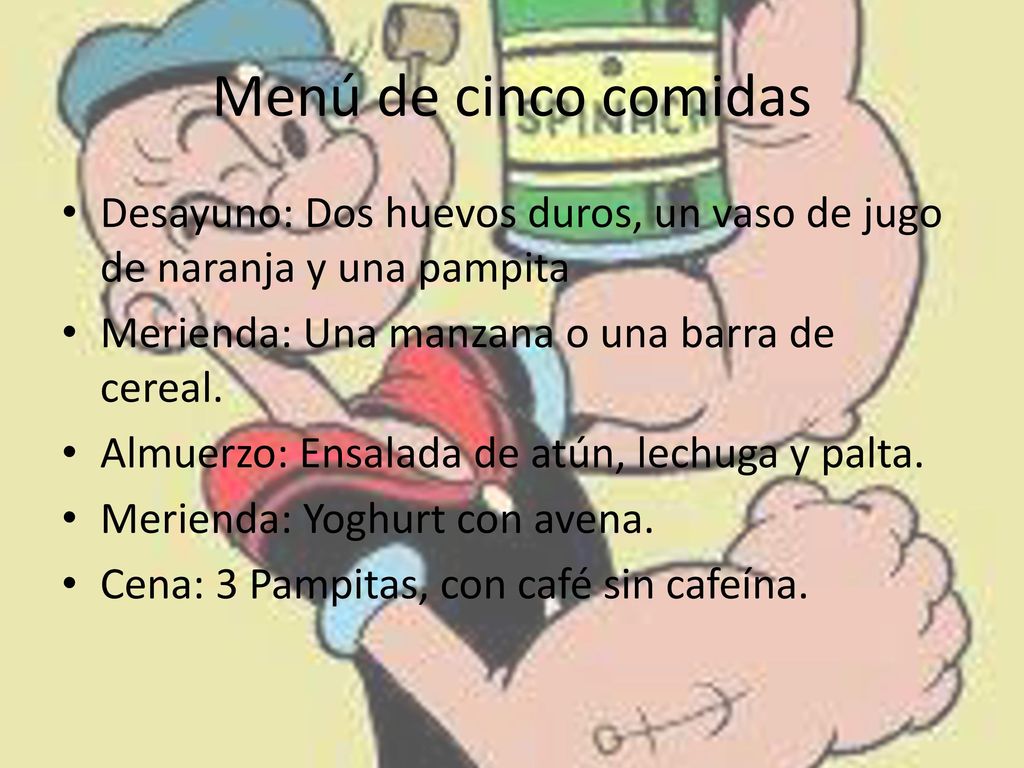 Menú de cinco comidas Desayuno: Dos huevos duros, un vaso de jugo de naranja y una pampita. Merienda: Una manzana o una barra de cereal.